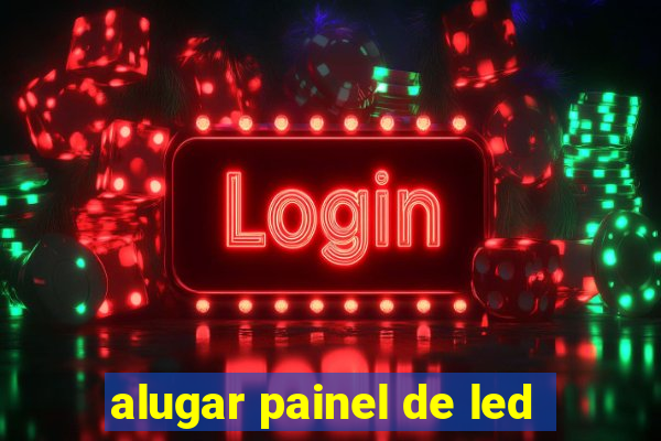 alugar painel de led